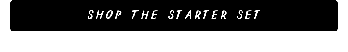 Shop the Starter Set