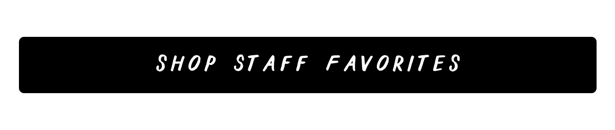 Shop Staff Favorites