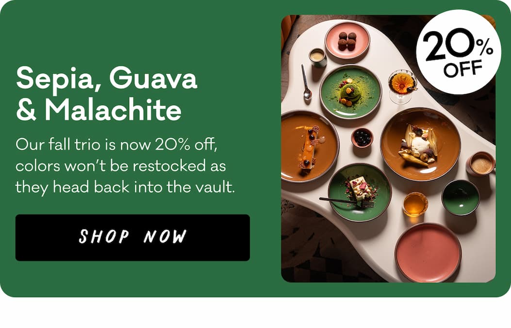 20% Off Sepia, Guava & Malachite - Our fall trio is now 20% off, colors won’t be restocked as they head back into the vault.  Shop Now