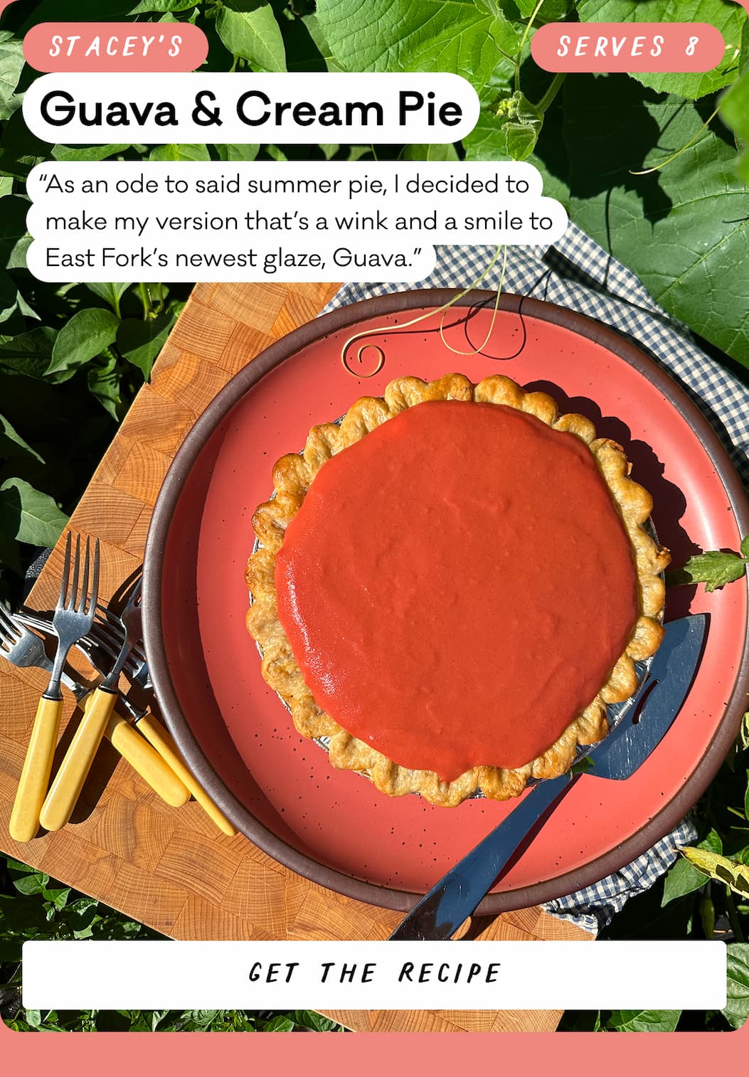 Stacey's Guava & Cream Pie "As an ode to said summer pie, I decided to make my version that's a wink and a smile to East Fork's newest glaze, Guava" - Serves 8, Get the recipe Stacey's Guava & Cream Pie "As an ode to said summer pie, I decided to make my version that's a wink and a smile to East Fork's newest glaze, Guava" - Serves 8, Get the recipe