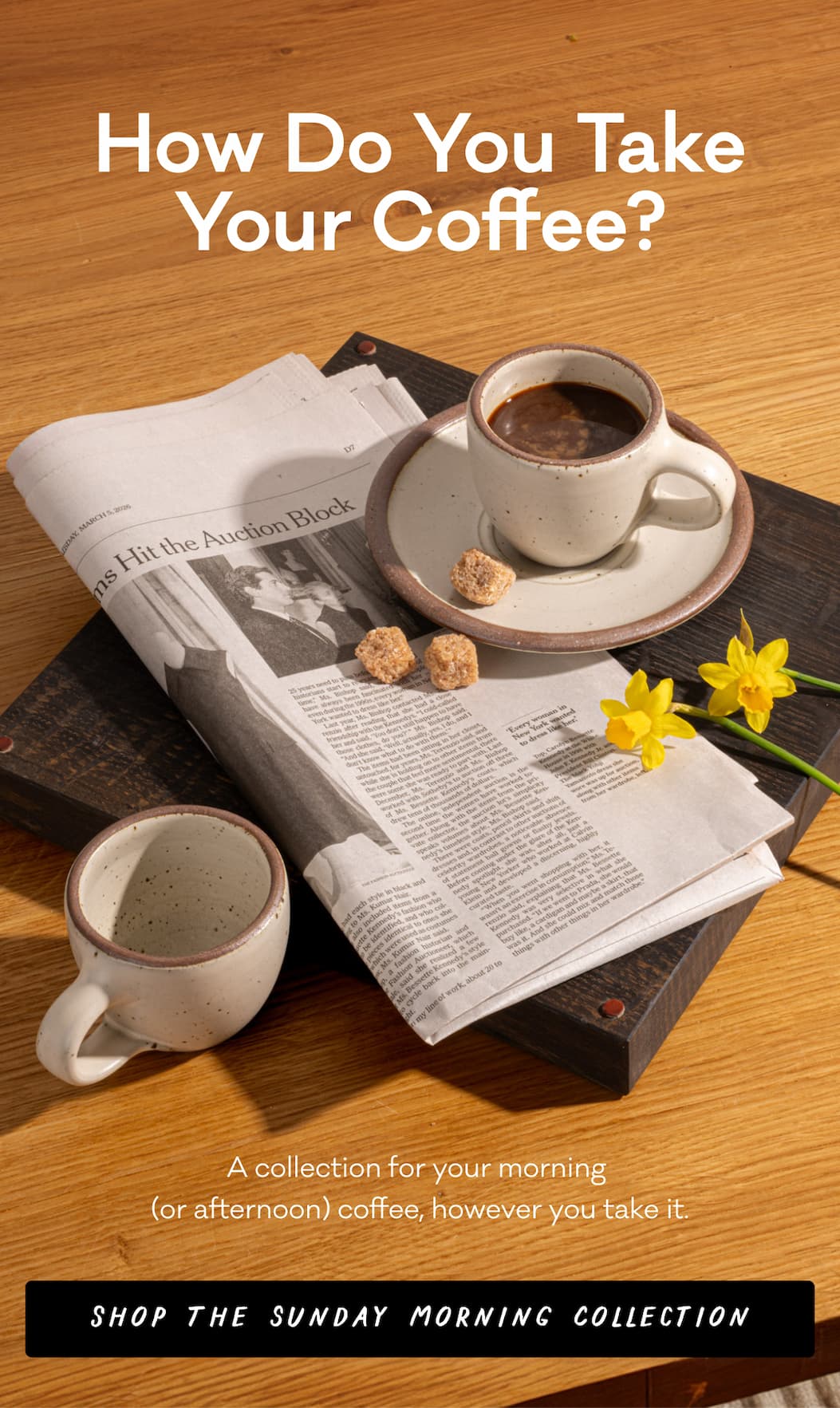 How Do You Take Your Coffee? A collection for your morning  (or afternoon) coffee, however you take it.  Shop The Sunday Morning Collection