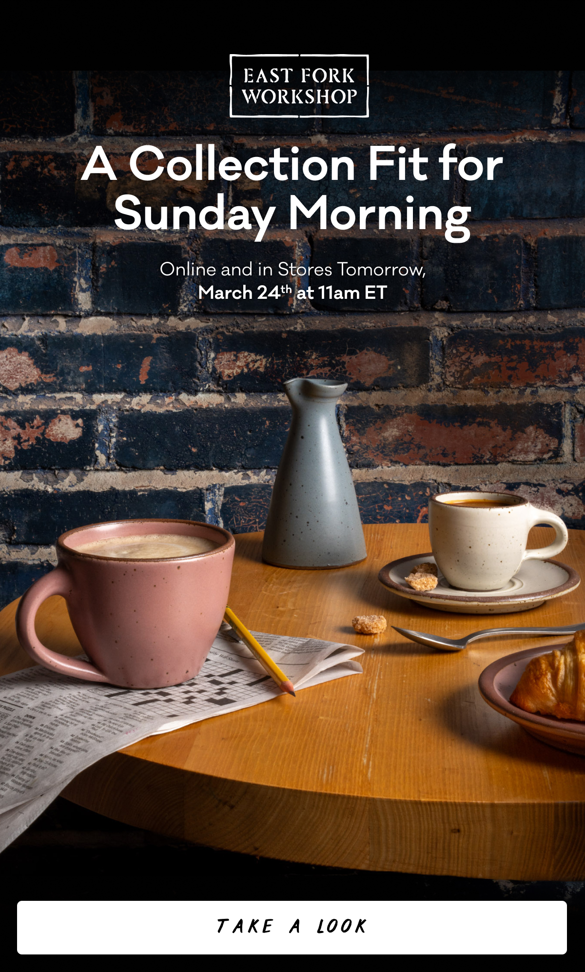 A Collection Fit for Sunday Morning - Online and in Stores Tomorrow, March 24th at 11am ET - Take a Look