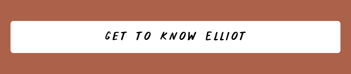 Get to know Elliot