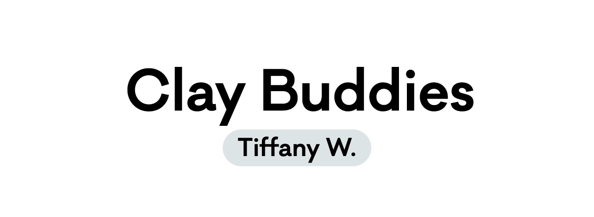 Clay Buddies - Tiffany W.
