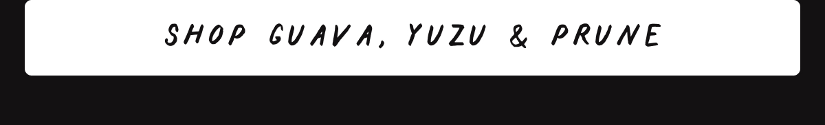 Shop Guava, Yuzu & Prune Shop Guava, Yuzu & Prune