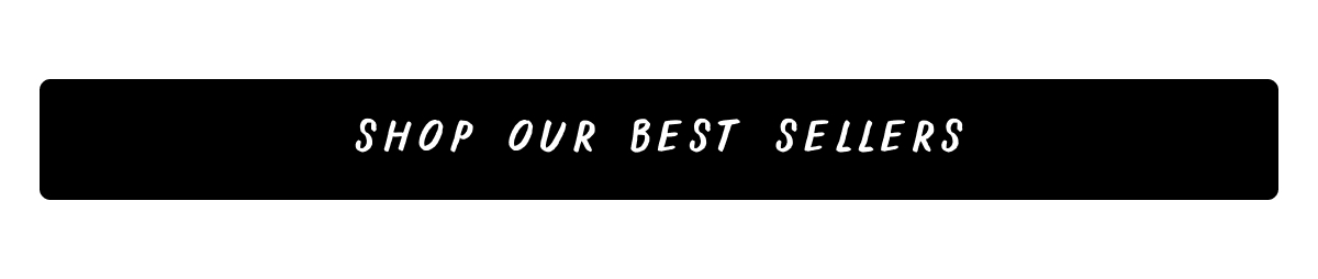 Shop Our Best Sellers