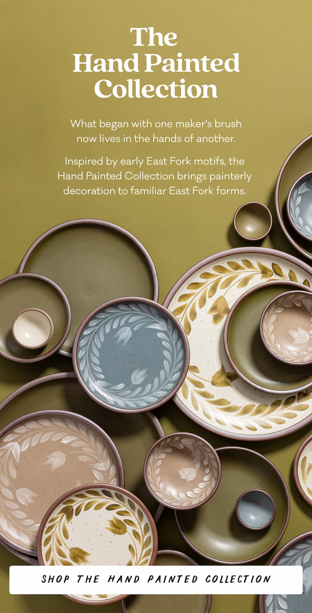 The Hand Painted Collection - What began with one maker's brush now lives in the hands of another. Inspired by early East Fork motifs, the  Hand Painted Collection brings painterly  decoration to familiar East Fork forms.&nbsp;