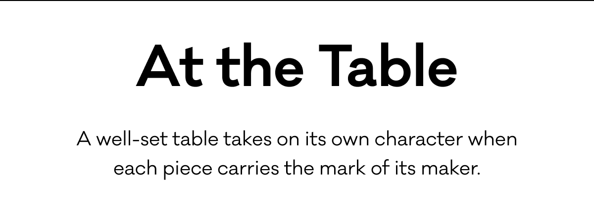 At the Table - A well-set table takes on its own character when each piece carries the mark of its maker.
