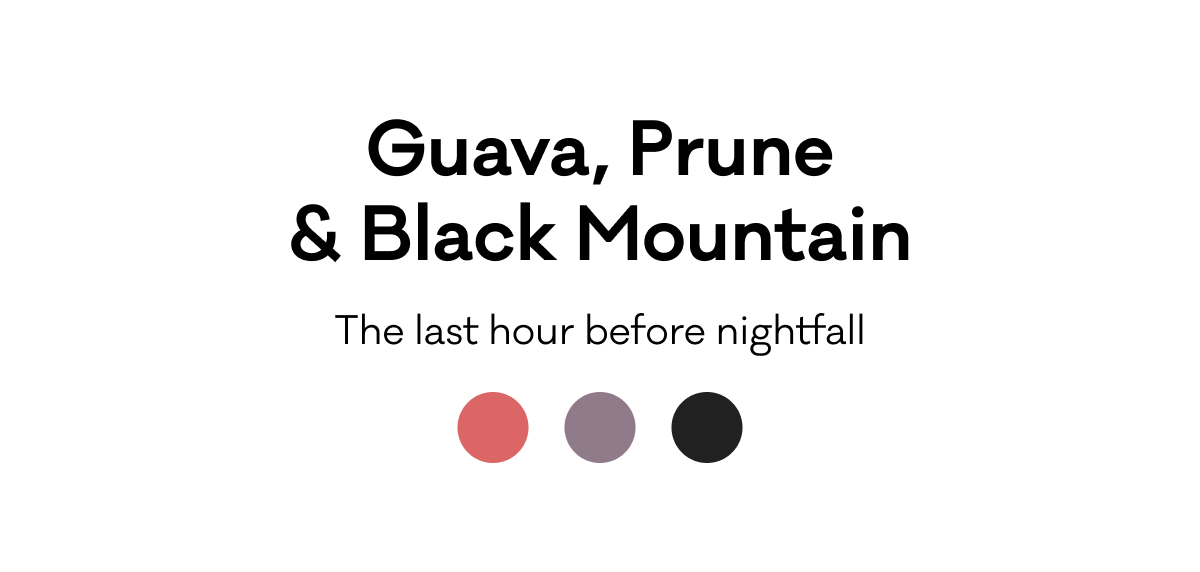 Guava, Prune & Black Mountain - The last hour before nightfall Guava, Prune & Black Mountain - The last hour before nightfall