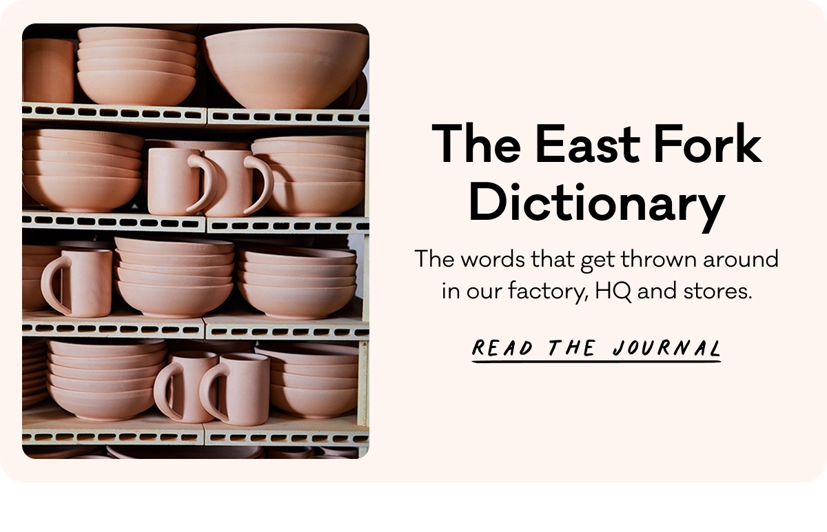 The East Fork Dictionary: The words that get thrown around in our factory, HQ and stores.