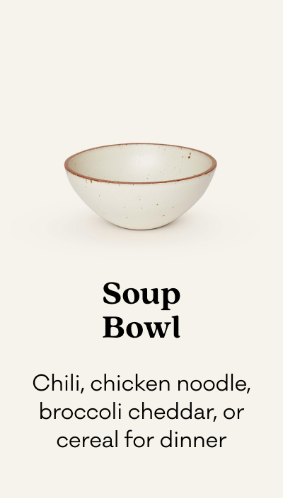 Soup Bowl - Chili, chicken noodle, broccoli cheddar, or cereal for dinner