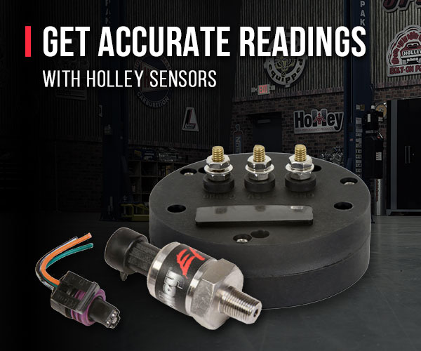 RELIABLE DATA Feed Your ECU Accurate Data With Holley Sensors