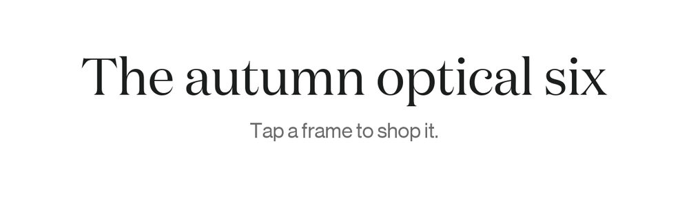 The autumn optical six. Tap a frame to shop it.