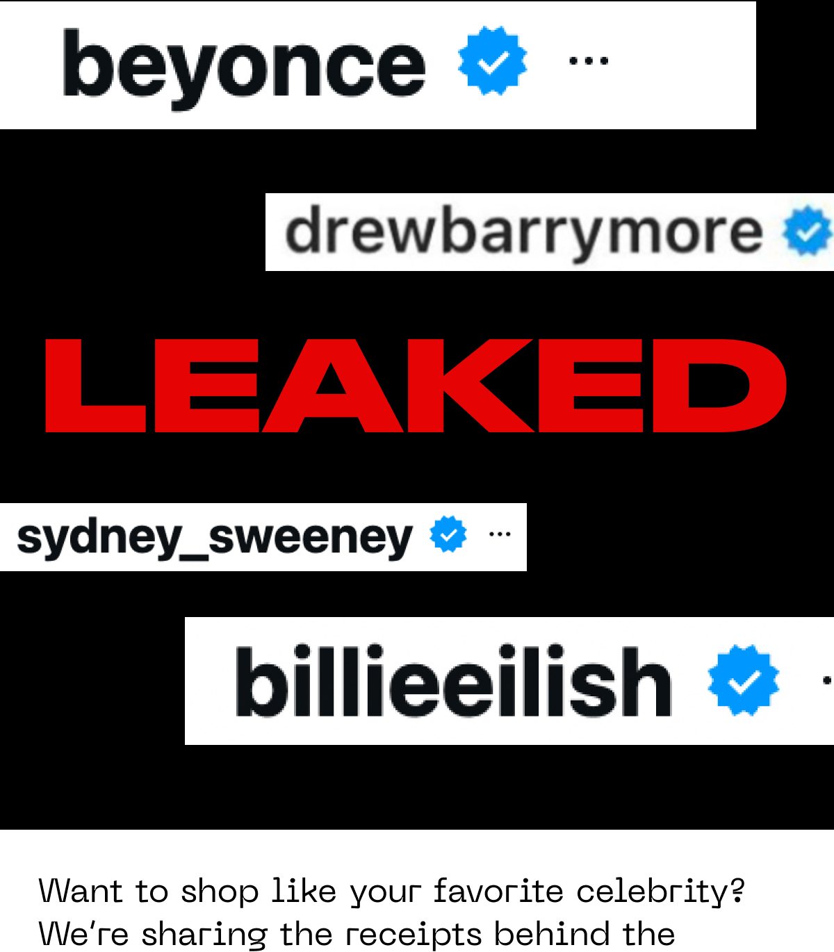 Beyonce · drewbarrymore · leaked · sydney_sweeney · billieeilish · Want to shop like your favorite celebrity? We're sharing the receipts behind the
