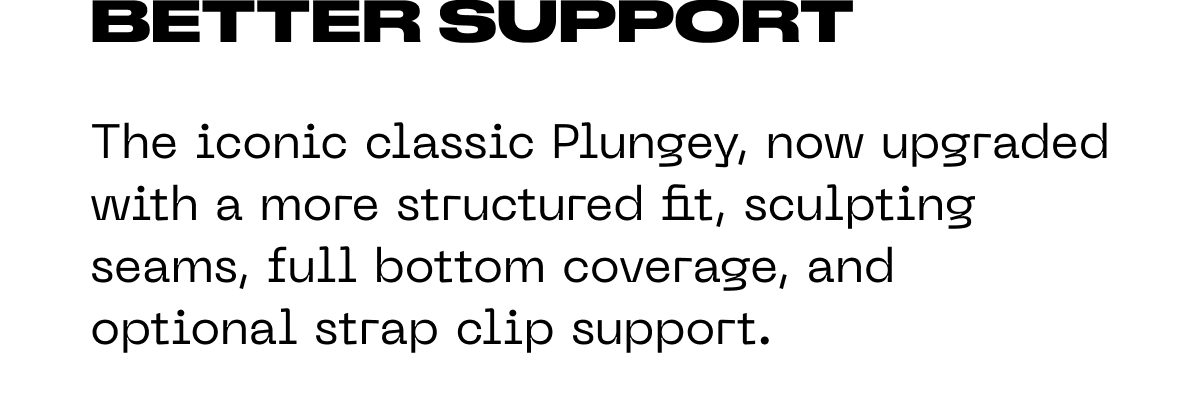 Better support The iconic classic Plungey, now upgraded with a more structured fit, sculpting seams, full bottom coverage, and optional strap clip…