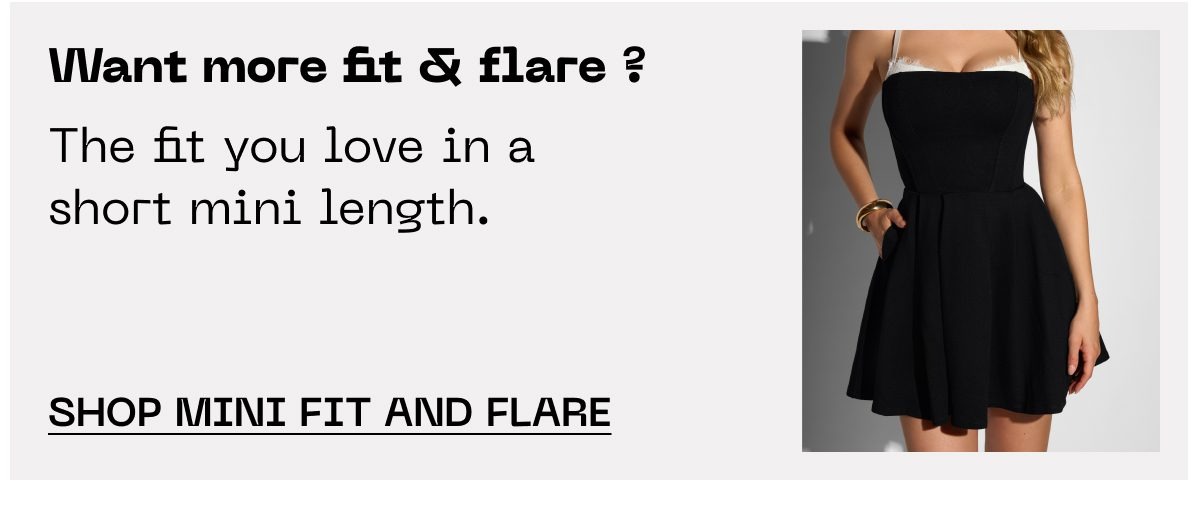 Want more fit & flare ? The fit you love in a short mini length. Shop mini fit and flare