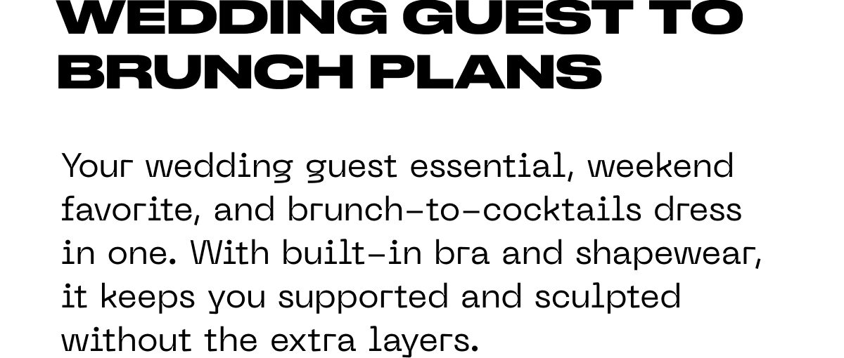 Wedding guest to brunch plans Your wedding guest essential, weekend favorite, and brunch-to-cocktails dress in one.