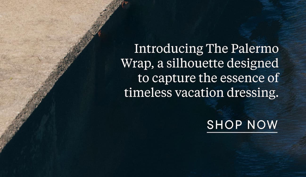 Introducing The Palermo Wrap, a silhouette designed to capture the essence of timeless vacation dressing.