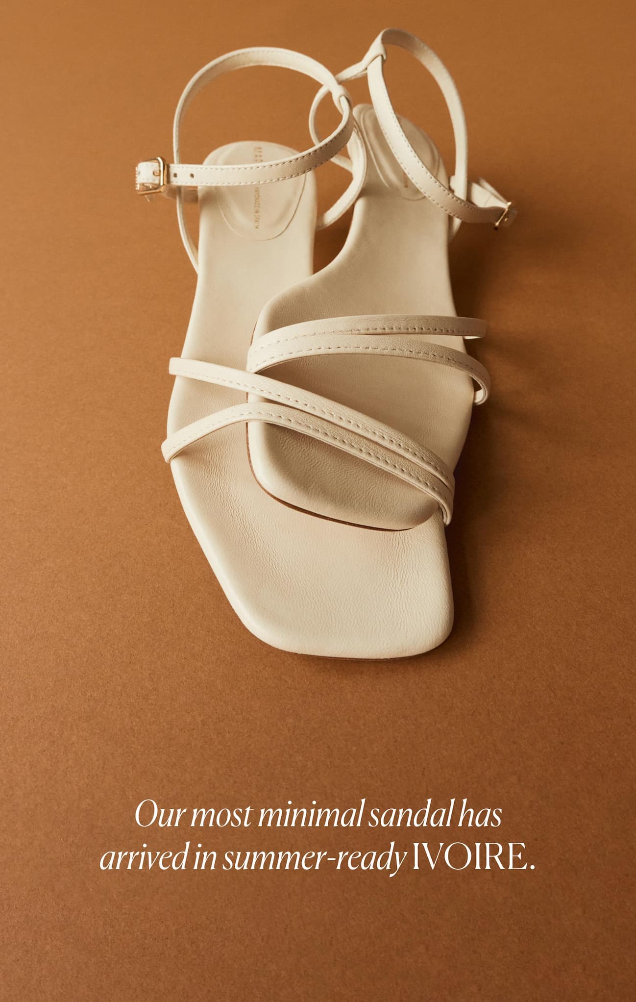Our most minimal sandal has arrived in summer-ready ivoire.