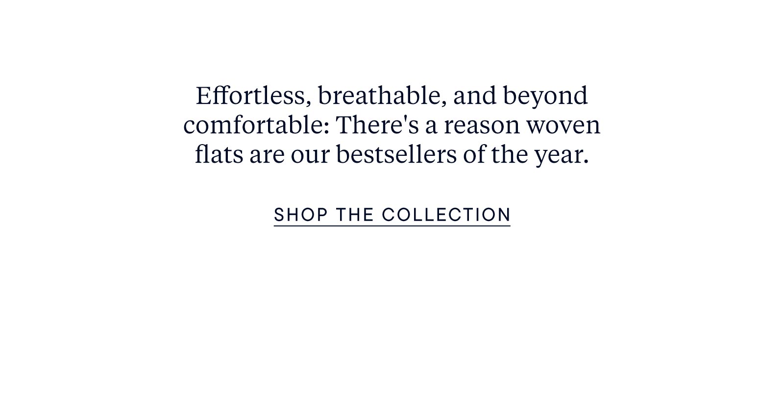 Effortless, breathable, and beyond comfortable: There's a reason woven flats are our bestsellers of the year.