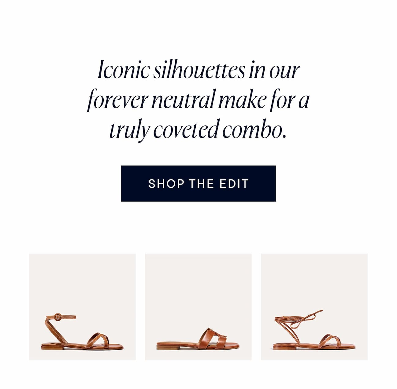 Iconic silhouettes in our forever neutral make for a truly coveted combo.