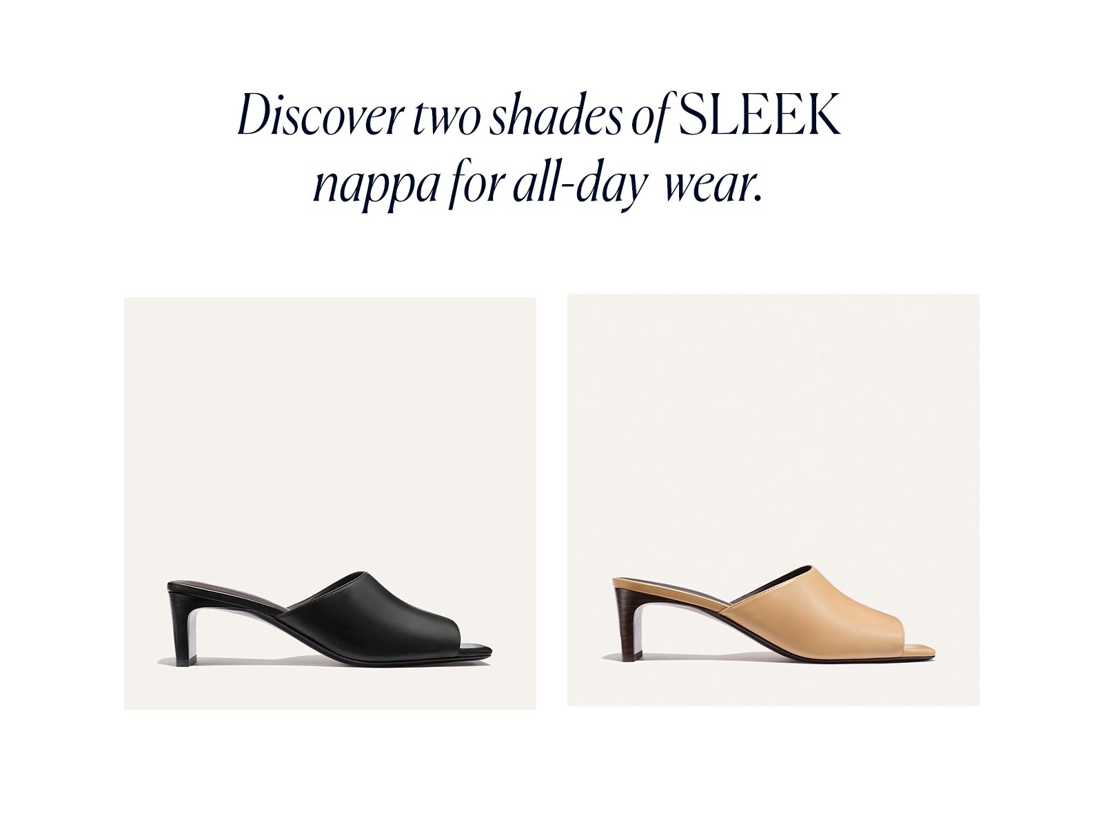 Discover two shades of sleek nappa for all-day wear.