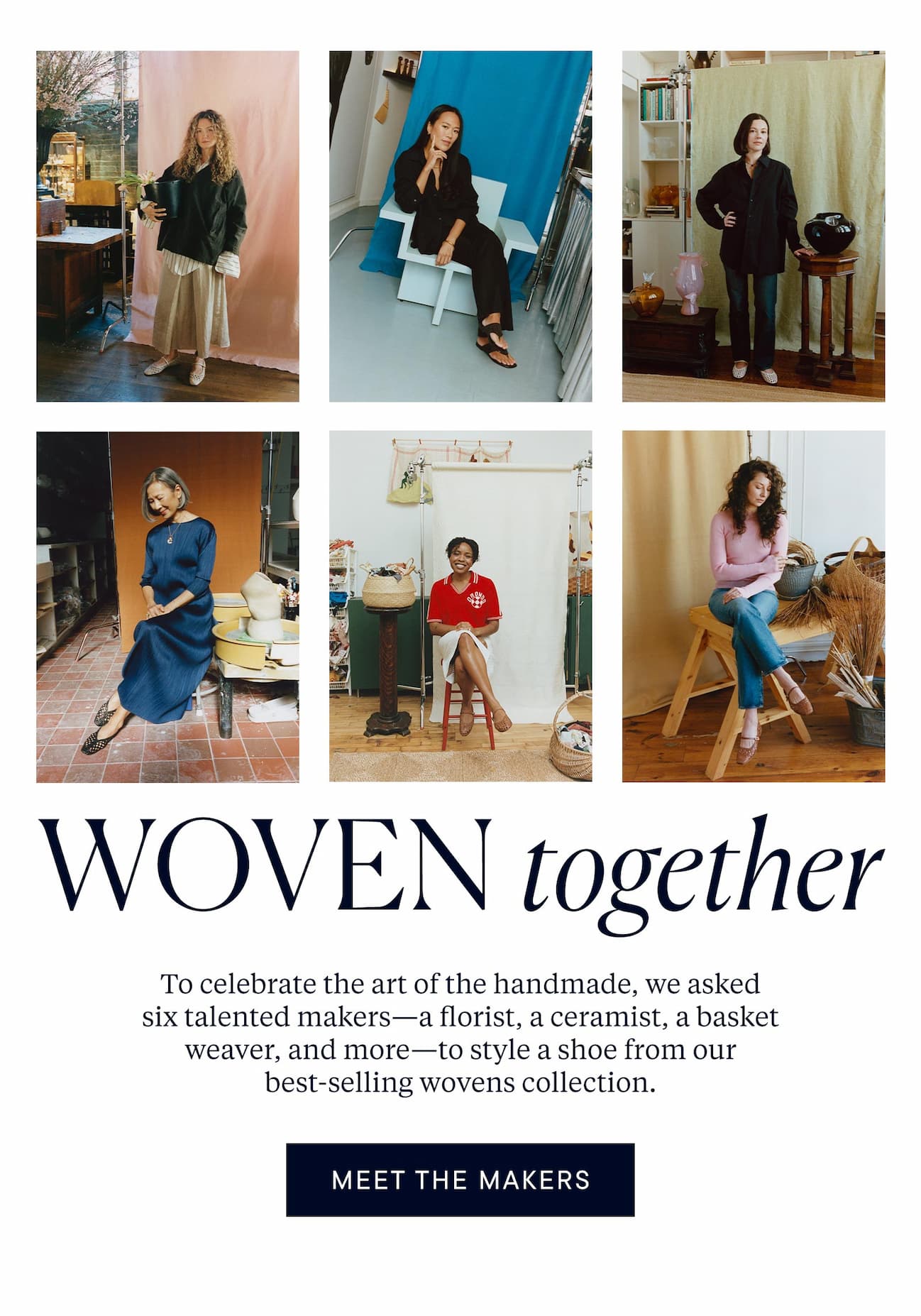 Woven together. To celebrate the art of the handmade, we asked six talented makers—a florist, a ceramicist, a basket weaver, and more—to style a shoe from our best-selling wovens collection. 