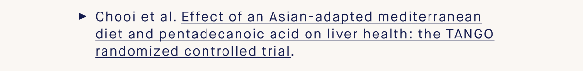 Chooi et al. Effect of an Asian-adapted mediterranean diet and pentadecanoic acid on liver health: the TANGO randomized controlled trial