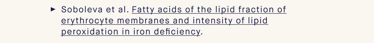 Soboleva et al. Fatty acids of the lipid fraction of erythrocyte membranes and intensity of lipid peroxidation in iron deficiency.