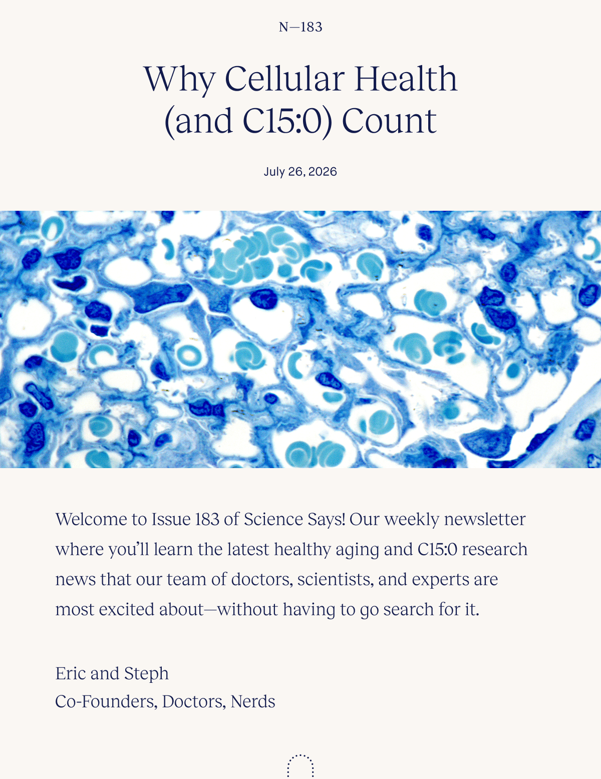 Why Cellular Health (and C15:0) Count | Welcome to Issue 183 of Science Says! Our weekly newsletter where you’ll learn the latest healthy aging and C15:0 research news that our team of doctors, scientists, and experts are most excited about—without having to go search for it. | Eric and Steph | Co-Founders, Doctors, Nerds
