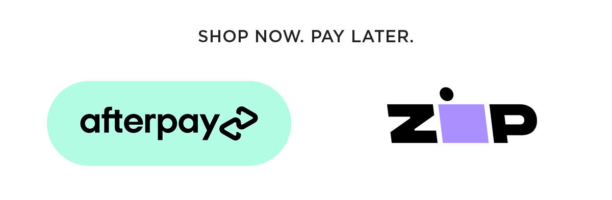 Shop Now, Pay Later | Afterpay & Zip Available Online
