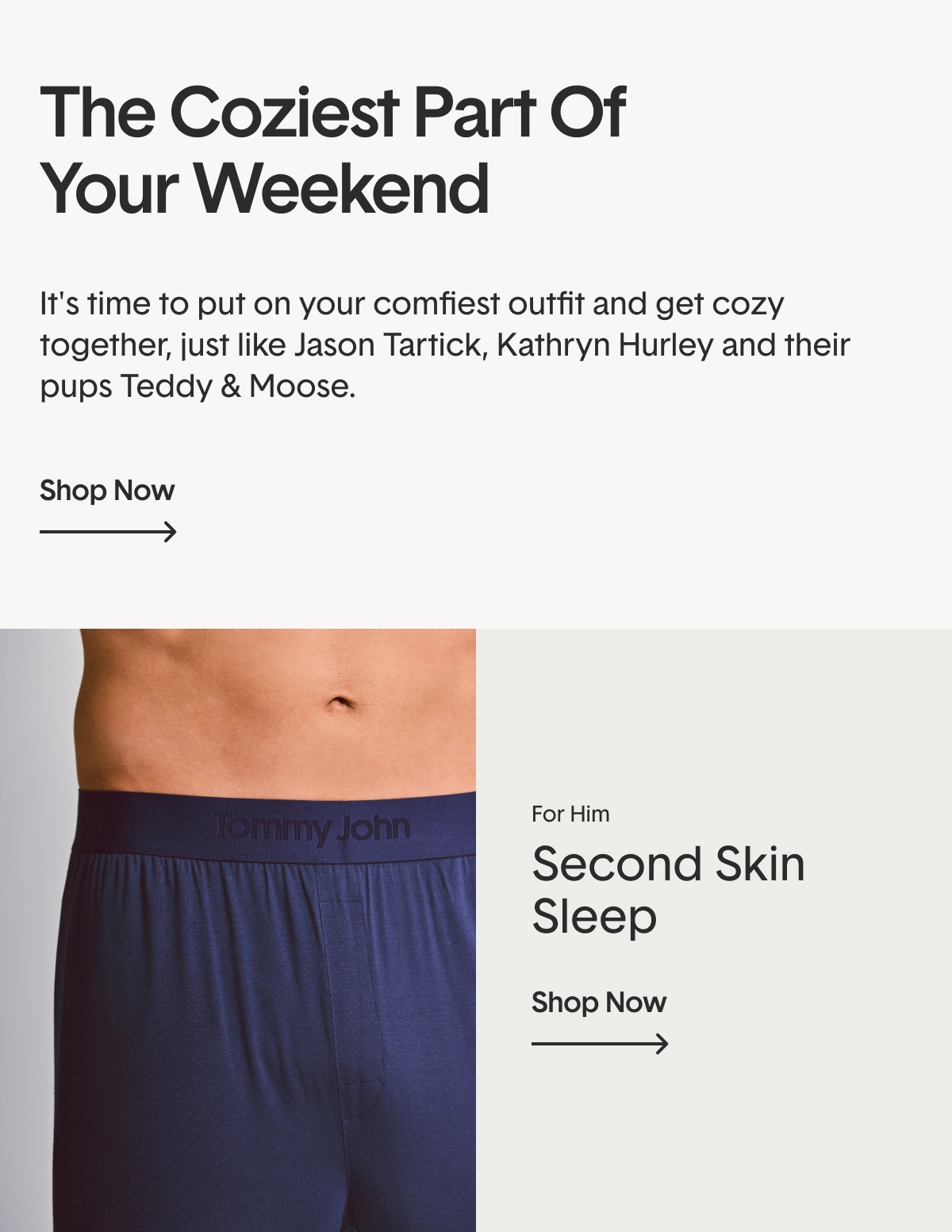 The Coziest Part Of Your Weekend | It's time to put on your comfiest outfit and get cozy together, just like Jason Tartick, Kathryn Hurley and their pups Teddy & Moose. Shop Now >