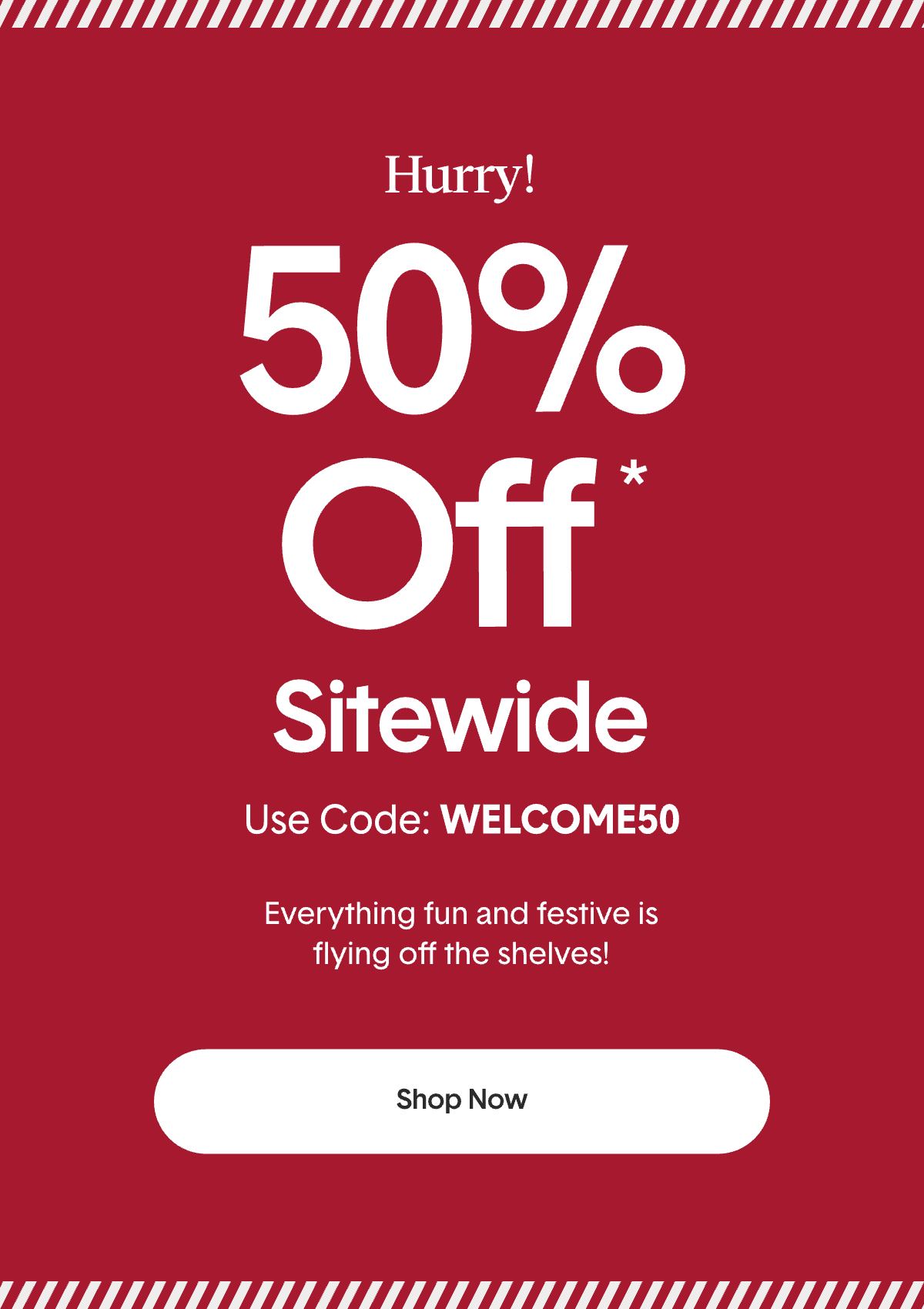 45% Off Sitewide With Code: WELCOME50