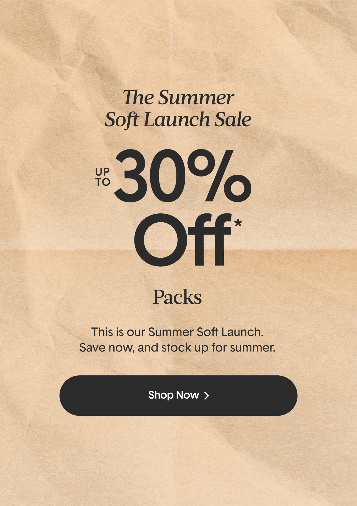 Shop Up To 30% off Packs | The Summer Soft Launch Sale >