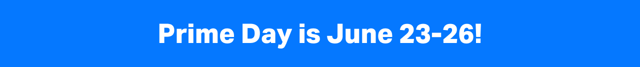 Prime Day is June 23-26!