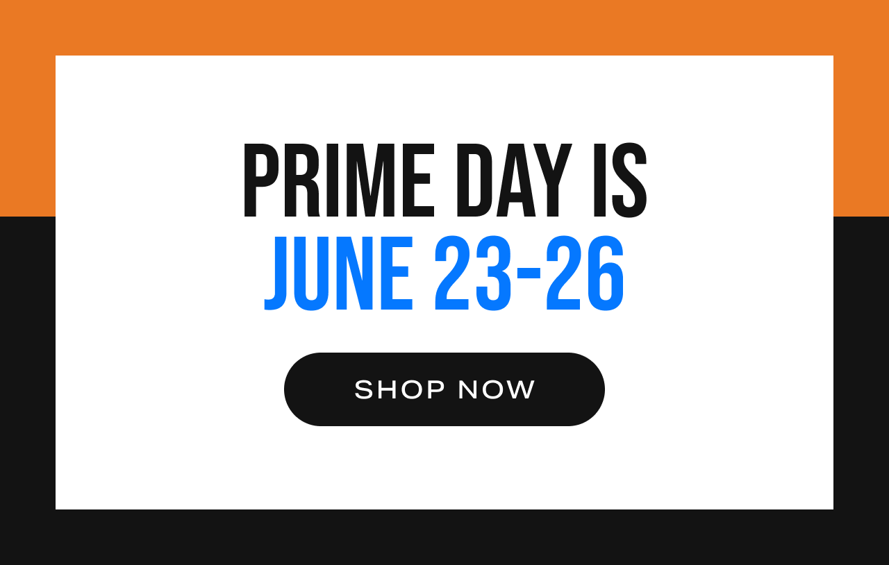 Prime Day is June 23-26 — Shop Now