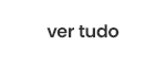 ver tudo