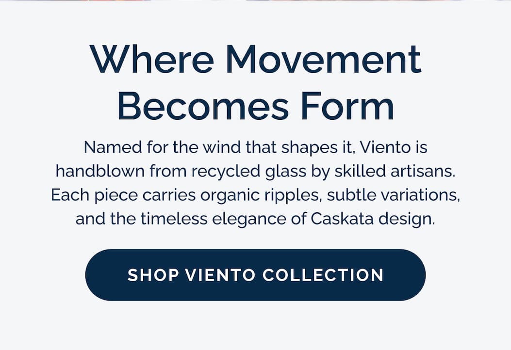 Where movement becomes form. Named for the wind that shapes it, Viento is handblown from recycled glass by skilled artisans.