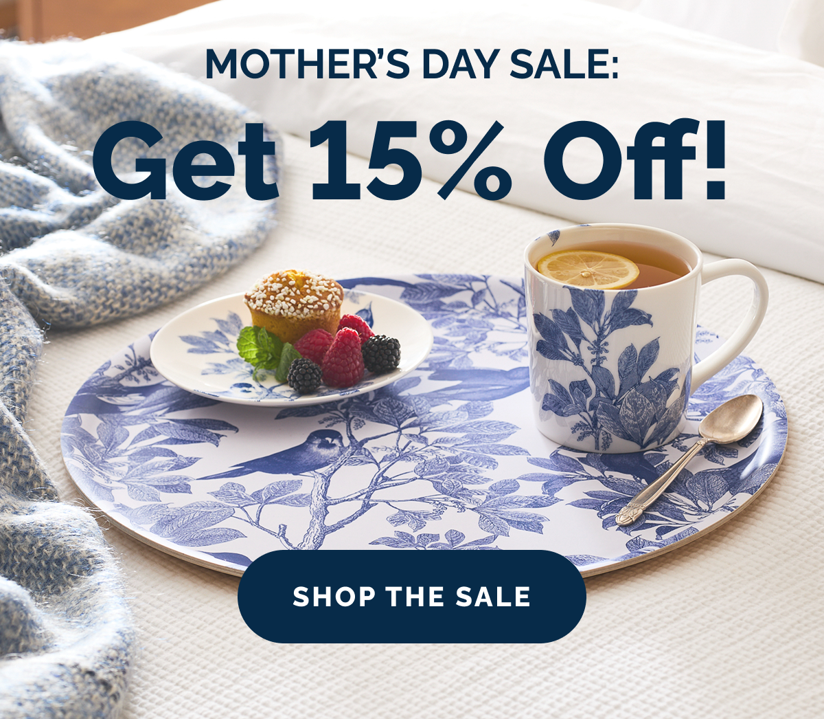Mother's Day Sale: Get 15% Off! SHOP THE SALE
