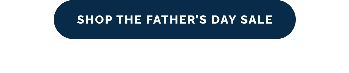 SHOP THE FATHER'S DAY SALE