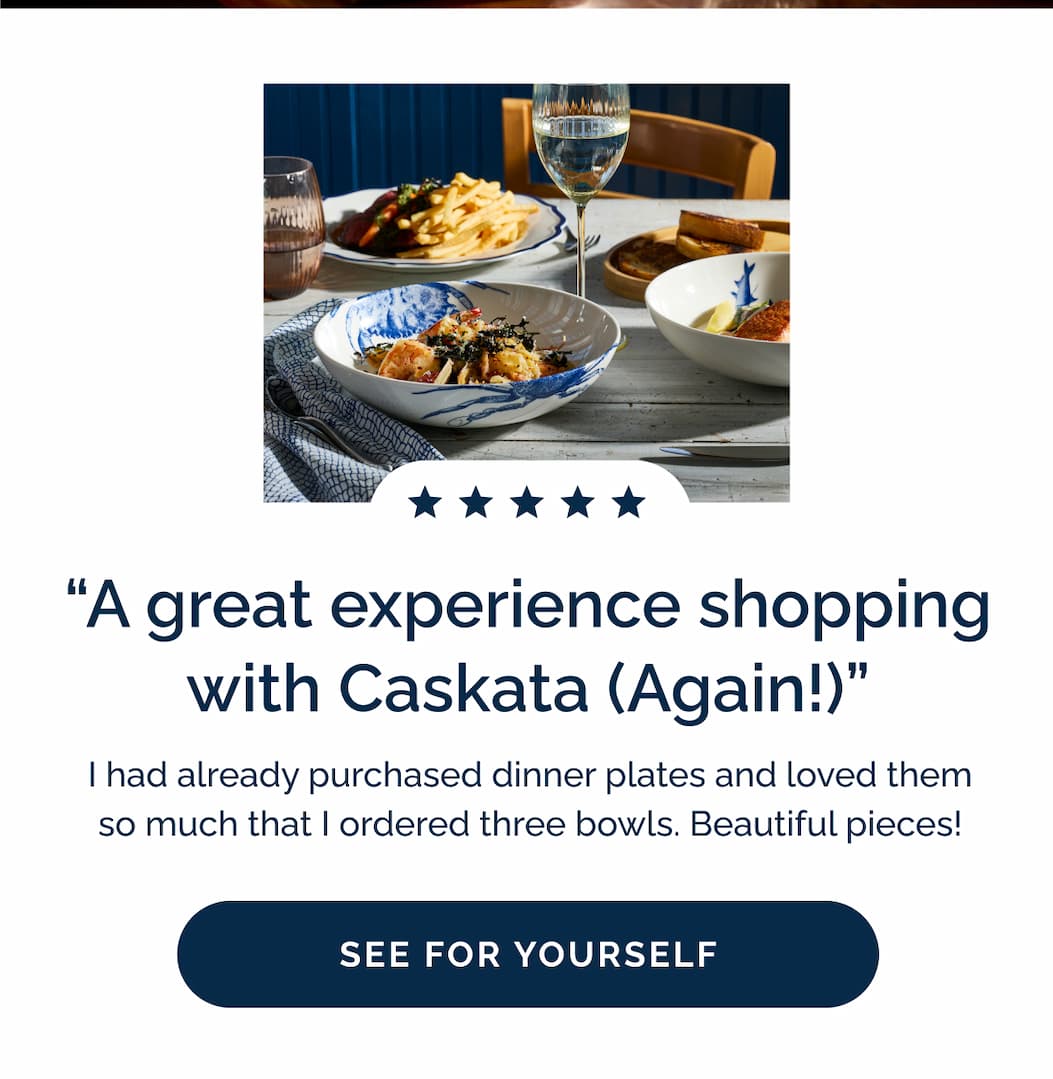 “A great experience shopping with Caskata (Again!) I had already purchased dinner plates and loved them so much that I ordered three bowls. Beautiful pieces!" See for yourself