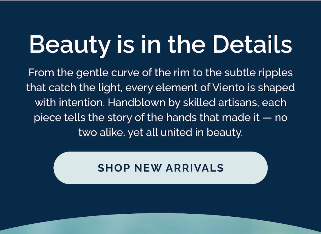 Beauty is in the details. From the gentle curve of the rim to the subtle ripples that catch the light, every element of Viento is shaped with intention. 