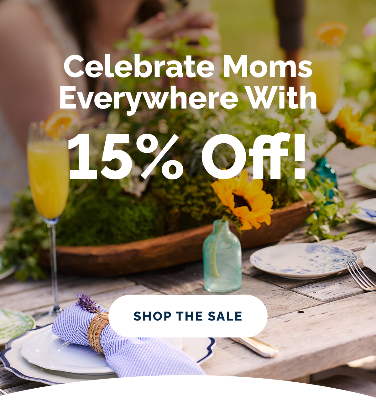 Celebrate Moms Everywhere With 15% Off! Shop the Sale