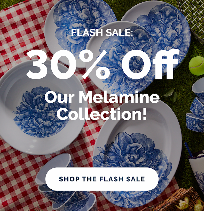 FLASH SALE: 30% OFF Our Melamine Collection! Shop the Flash Sale