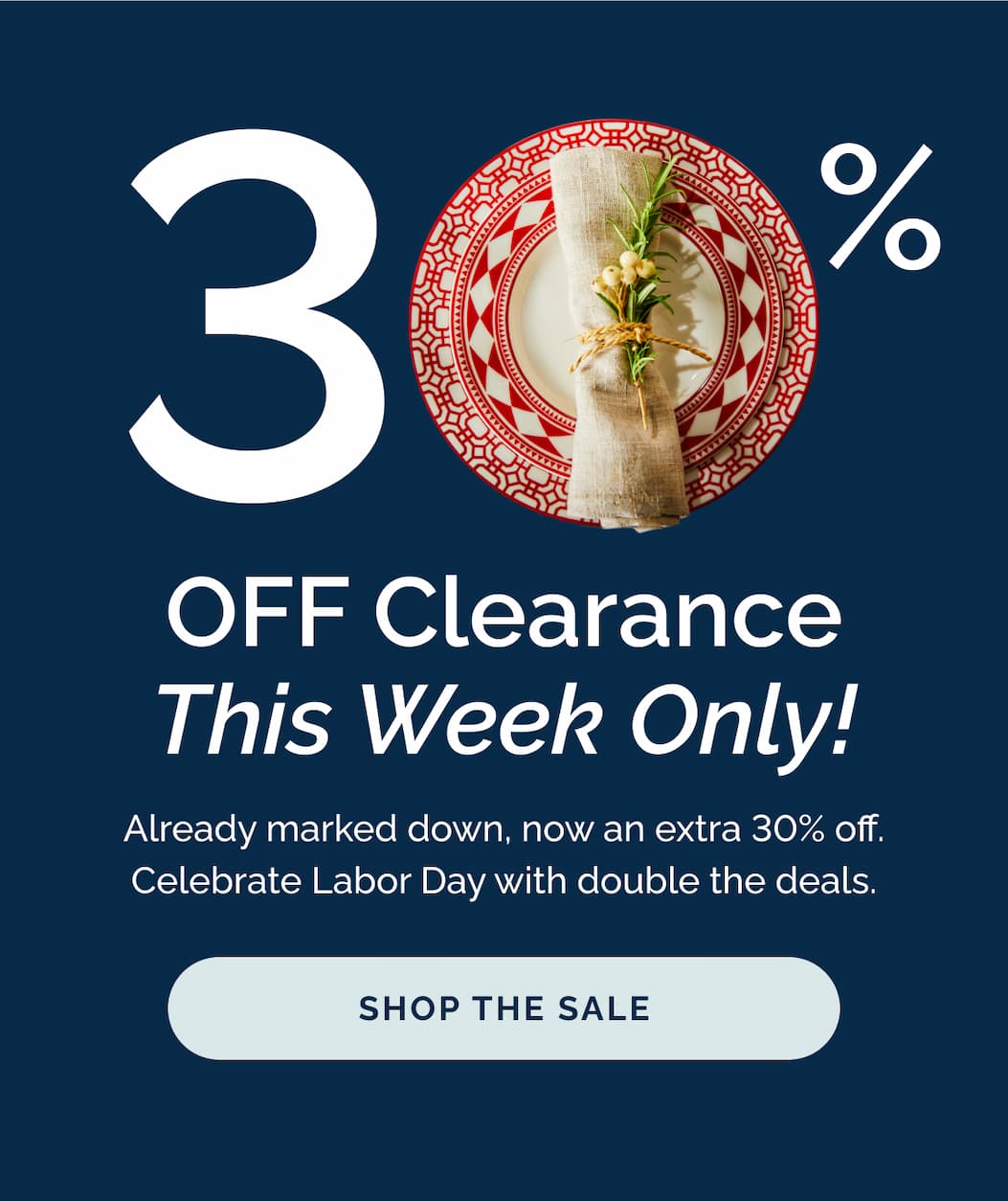 30% Off Clearance the week only for Labor Day. Shop the sale.