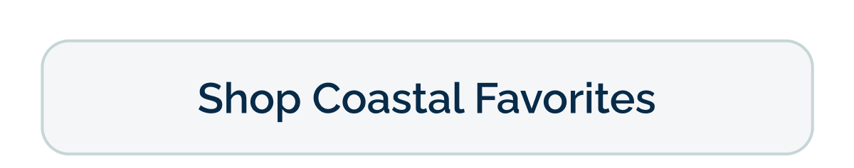 Shop Coastal Favorites