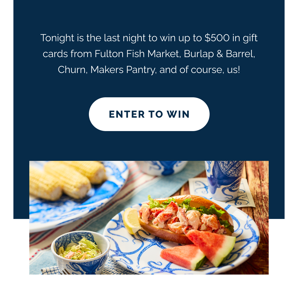 Tonight is the last night to win up to $500 in gift cards from Fulton Fish Market, Burlap & Barrel, Churn, Makers Pantry, and of course, us! ENTER TO WIN