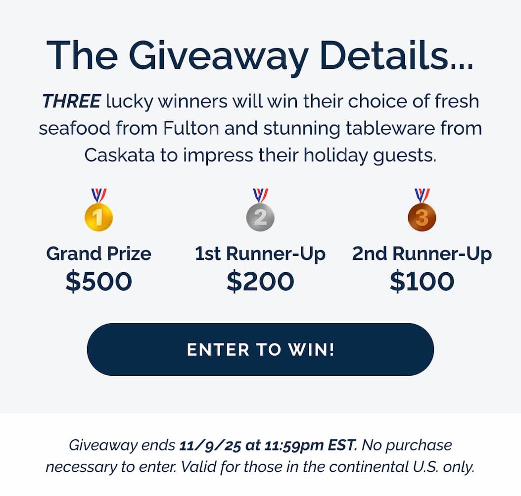 The Giveaway Details: THREE lucky winners will win their choice of fresh seafood from Fulton and stunning tableware from Caskata to impress their holiday guests. Grand prize $500