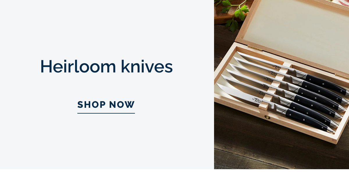 Heirloom knives. SHOP NOW