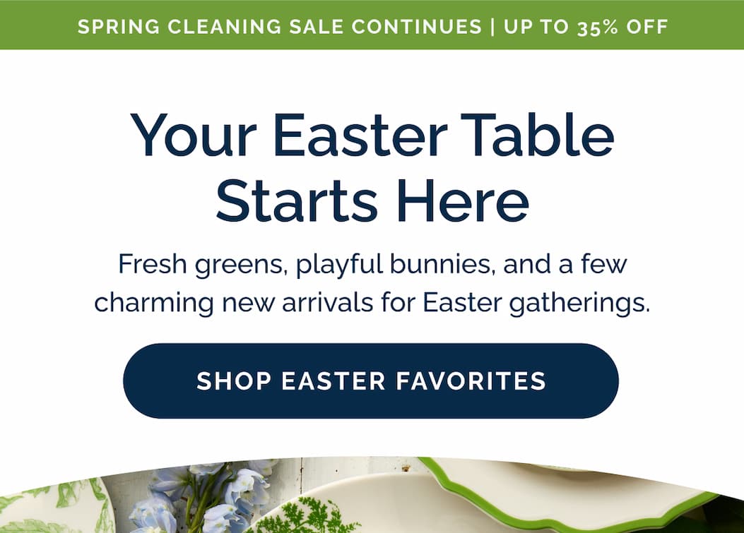 Your Easter Table Starts Here - Shop Easter Favorites up to 35% Off